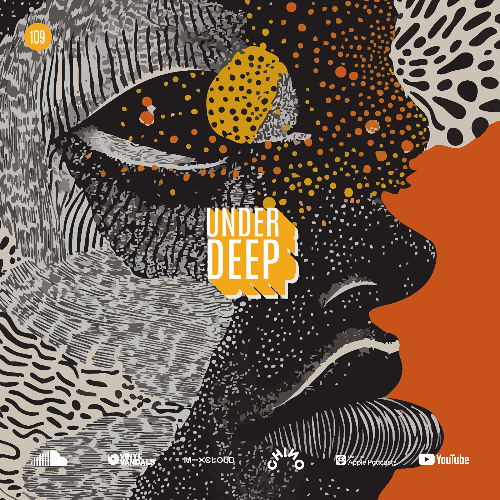 UnderDeep 109 - Chino Vv feat Sef Kombo | Thakzin | Atmos Blaq | beatsbyhand | Oskido | Thabo Tonick | Bontan