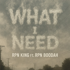 What I Need Ft RPN Boodah (PesoTalk & Jaytrill)