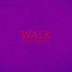 Walk(In The Room)