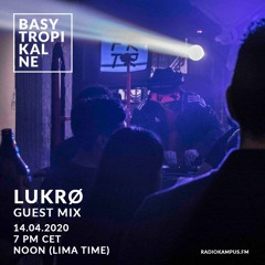 Basy Tropikalne #006 guest mix: LUKRØ