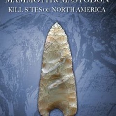 ACCESS PDF EBOOK EPUB KINDLE Paleoindian Mammoth and Mastodon Kill Sites of North Ame
