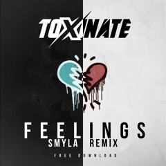 TOXINATE - FEELINGS (SMYLA REMIX) [FREE DOWNLOAD]