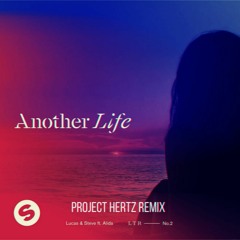 Lucas & Steve - Another Life (ft. Alida)(Project Hertz Remix)