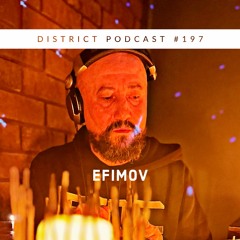 Efimov - DISTRICT Podcast vol. 197