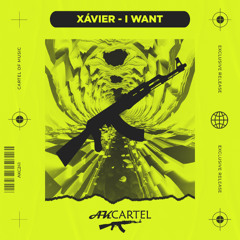 Xȧvier - I Want (Original Mix) [AK CARTEL]