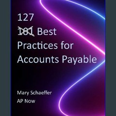 Read$$ 📕 127 Best Practices for Accounts Payable Full Pages
