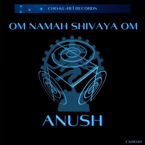 Anush - Om Namah Shivaya Om (Original) [Cho - Ku - Reï Records]