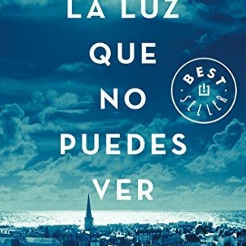 Stream ✔️ [PDF] Download La luz que no puedes ver/All the Light We Cannot  See (Spanish Edition) by Ant by Kennacaolanamanda