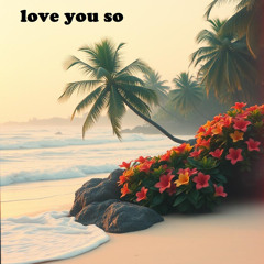 love you so