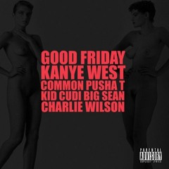 Kanye West - Good Friday (feat. Common, Pusha T, Kid Cudi, Big Sean & Charlie Wilson) [HQ version]