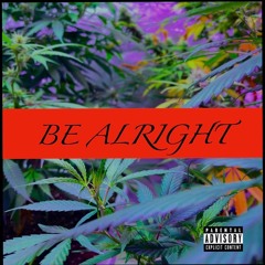 BE ALRIGHT