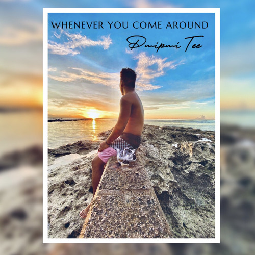 Whenever You Come Around- PwipwiTee