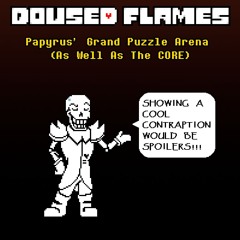 [Doused Flames] Papyrus' Grand Puzzle Arena (As Well As The CORE)