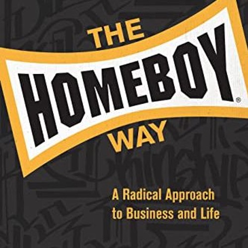 PDF The Homeboy Way: A Radical Approach to Business and Life
