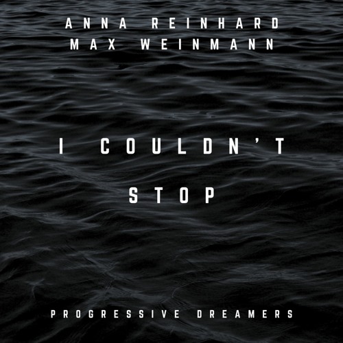 Anna Reinhard, Max Weinmann - I Couldn’t Stop (Original Mix) [Progressive Dreamers]