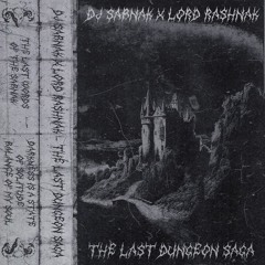 The Last Dungeon Saga Ft. LORD RASHNAK