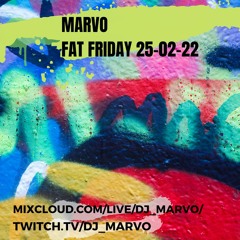 Marvo Fat Friday 25-02-22