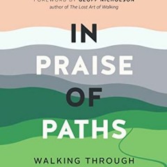 [GET] [EPUB KINDLE PDF EBOOK] In Praise of Paths: Walking through Time and Nature by