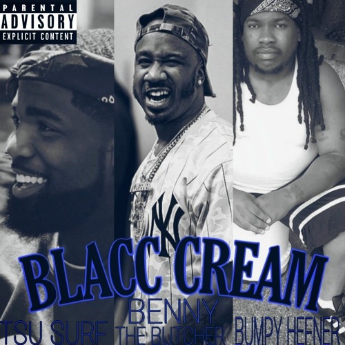 BLACC CREAM - TSU SURF,  BUMPY HEFNER & BENNY THE BUTCHER
