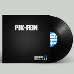 PIK-FEIN  - K K Podcast Berlin #119