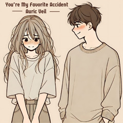 You’re My Favorite Accident