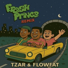 The Fresh Prince (FLOWFAT, Tzar Edit) FREEDOWNLOAD