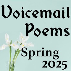 VOICEMAIL POEMS - Spring 2025