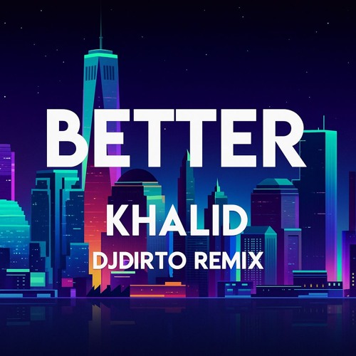Better - Khalid (DJDIRTO Remix)