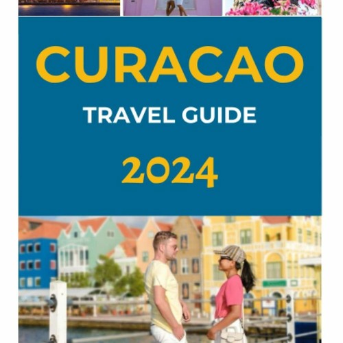 Stream READ [PDF] Curacao Travel Guide 2024: Unveiling the Hidden Gems