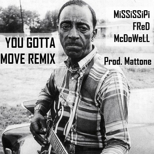 Fred McDowell - You Gotta Move Remix [prod. Mattone]