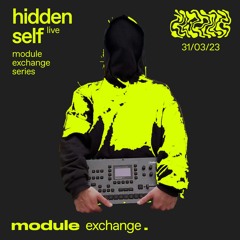 MODULE EXCHANGE SERIES W/ HIDDEN SELF (LIVE) 31/03/2023