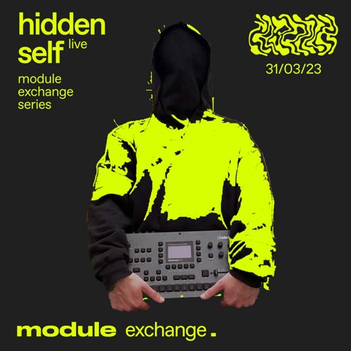 MODULE EXCHANGE SERIES W/ HIDDEN SELF (LIVE) 31/03/2023