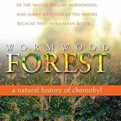 READ EPUB 📍 Wormwood Forest: A Natural History of Chernobyl by  Mary Mycio EBOOK EPU