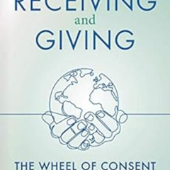 [READ] PDF 📝 The Art of Receiving and Giving: The Wheel of Consent by Betty Martin E