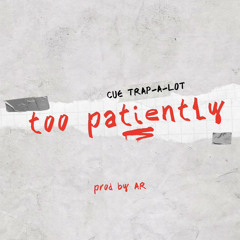 Too Patiently [Prod by AR]