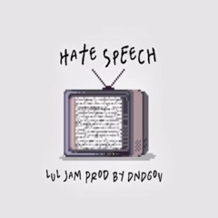 Lul Jam - Hate Speech (Prod. DNDgov)