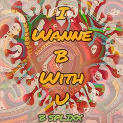 I Wanne B With U
