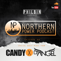 The Northern Power Podcast | Episode 004 | Philbin X DJ Candy X DJ Angel