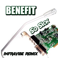 Benefit - So Sick (InfraVibe Remix)