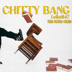 LEIKELI47 - CHITTY BANG [FCKN PSYCHO VISION]
