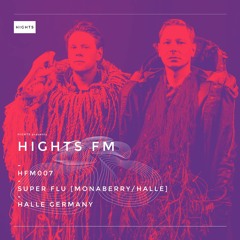 HIGHTS FM 007 / Super Flu [Monaberry]