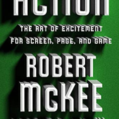 Access KINDLE 📙 Action: The Art of Excitement for Screen, Page, and Game by  Robert