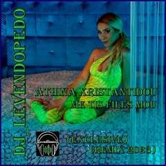Athina Xristantidou - Me Tis Files Mou (Dj_Levendopedo - Exclusive Remix 2023)