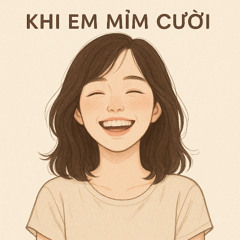 “KHI EM MỈM CƯỜI”