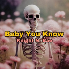 Baby You Know - Knight N. Bae