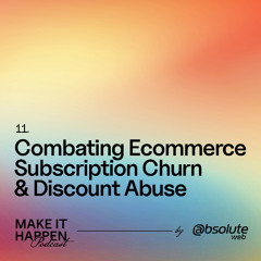 11. Combating Ecommerce Subscription Churn and Discount Abuse