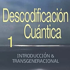[Access] [KINDLE PDF EBOOK EPUB] Descodificacion Cuantica: Introduccion y Transgenera