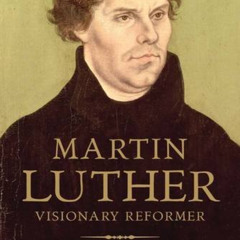 FREE EBOOK 📒 Martin Luther: Visionary Reformer by  Scott H. Hendrix PDF EBOOK EPUB K