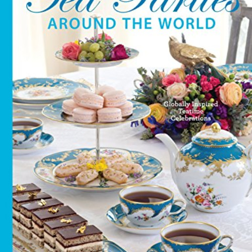 [Free] EPUB 💛 Teatime Parties Around the World: Globally Inspired Teatime Celebratio