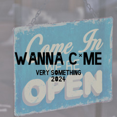 Wanna C*me